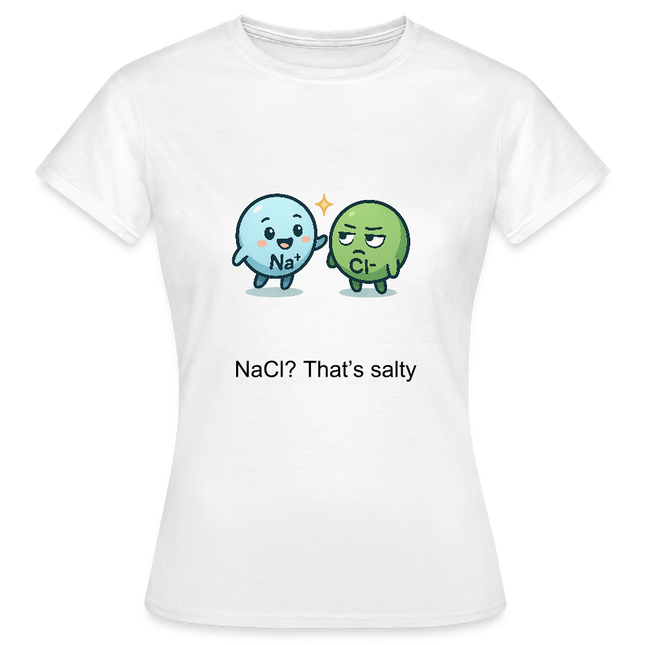 🧂 NaCl? That’s salty – Chemie mit Geschmack - Frauen T-Shirt - Weiß