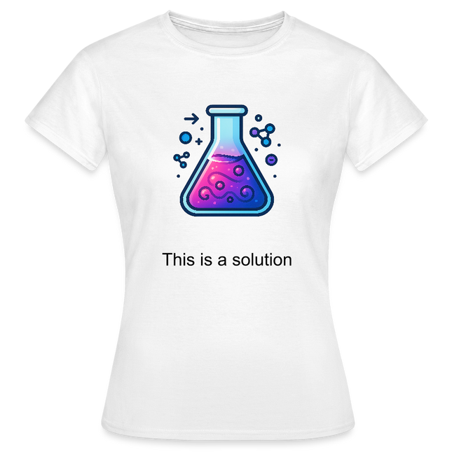 This is a solution – Chemie kann so einfach sein - Frauen T-Shirt - Weiß