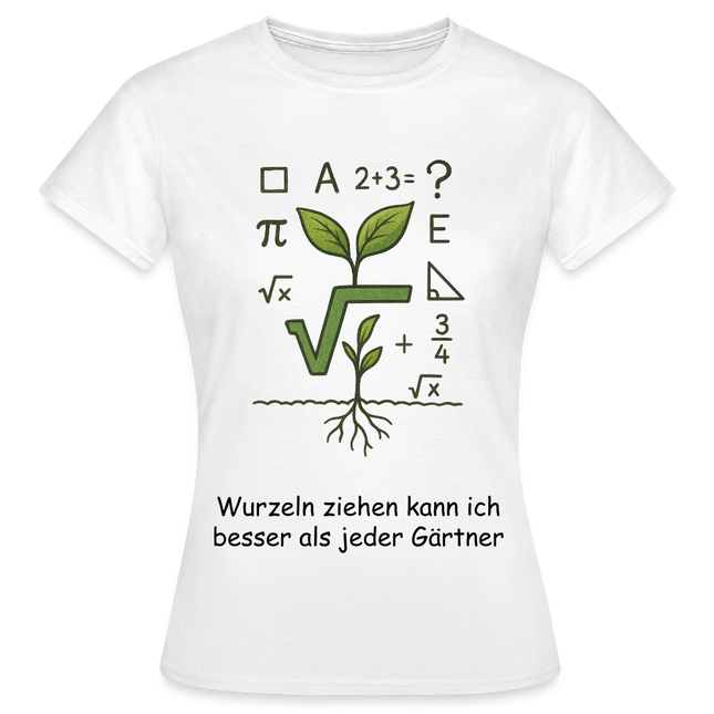 Mathe-T-Shirt Frauen: Wurzeln ziehen kann ich besser als jeder Gärtner - Weiß