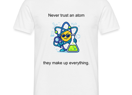 Never trust an atom – they make up everything - Männer T-Shirt - Weiß