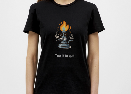 Too lit to quit – Der coolste Bunsenbrenner im Labor - Frauen T-Shirt - Schwarz