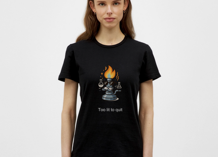 Too lit to quit – Der coolste Bunsenbrenner im Labor - Frauen T-Shirt - Schwarz