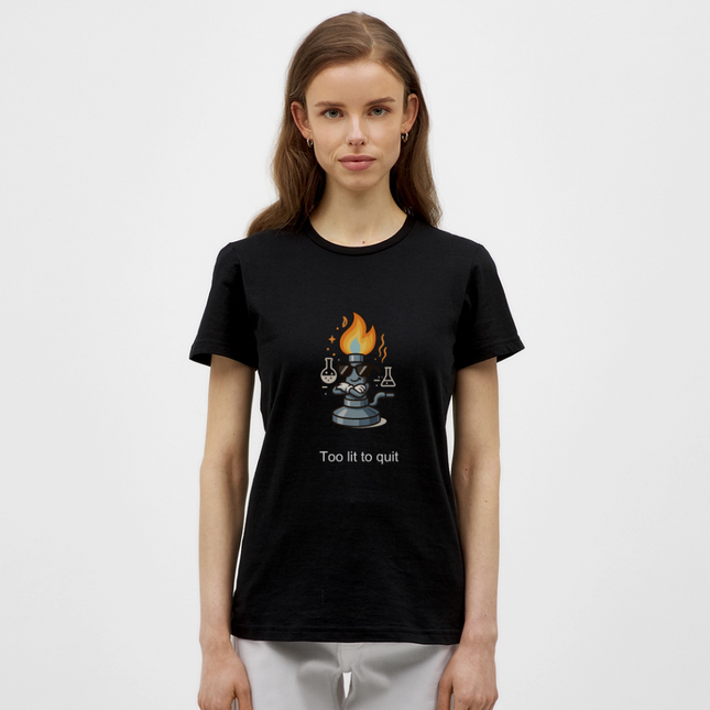 Too lit to quit – Der coolste Bunsenbrenner im Labor - Frauen T-Shirt - Schwarz