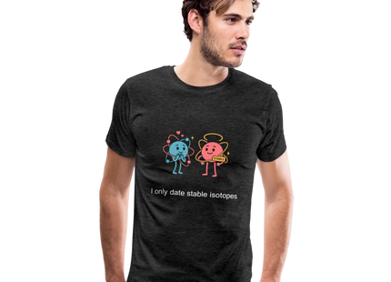I only date stable isotopes – Chemie der Herzen - Männer Premium T-Shirt - Anthrazit