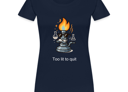 Too lit to quit – Der coolste Bunsenbrenner im Labor - Frauen Premium T-Shirt - Navy