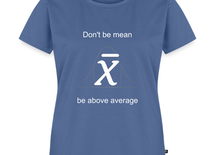 Be above average - Frauen T-Shirt - Taubenblau