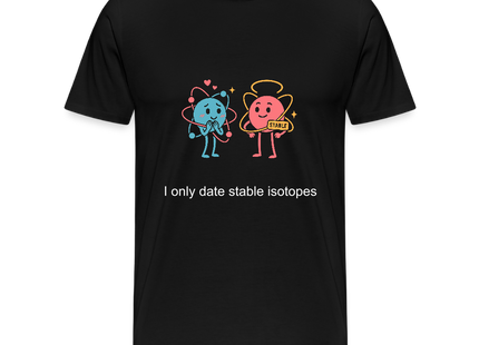 I only date stable isotopes – Chemie der Herzen - Männer Premium T-Shirt - Schwarz