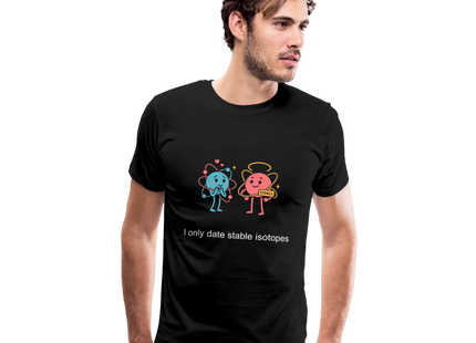 I only date stable isotopes – Chemie der Herzen - Männer Premium T-Shirt - Schwarz