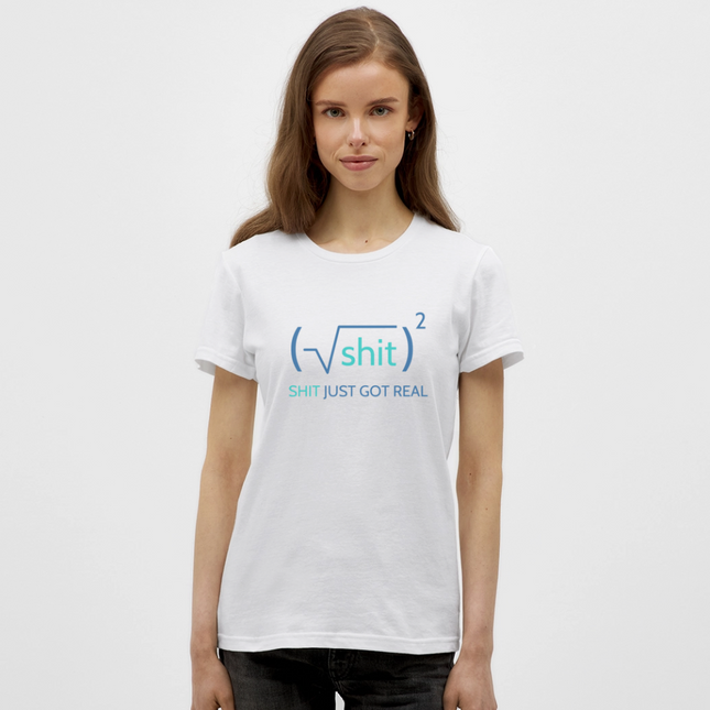 Shit just got real - Frauen T-Shirt - Weiß