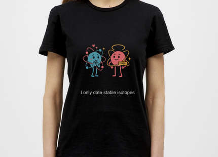 I only date stable isotopes – Chemie der Herzen - Frauen T-Shirt - Schwarz