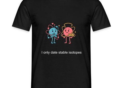 I only date stable isotopes – Chemie der Herzen - Männer T-Shirt - Schwarz