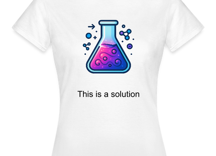 This is a solution – Chemie kann so einfach sein - Frauen T-Shirt - Weiß