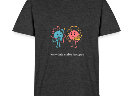 I only date stable isotopes – Chemie der Herzen - Männer T-Shirt - Anthrazit meliert
