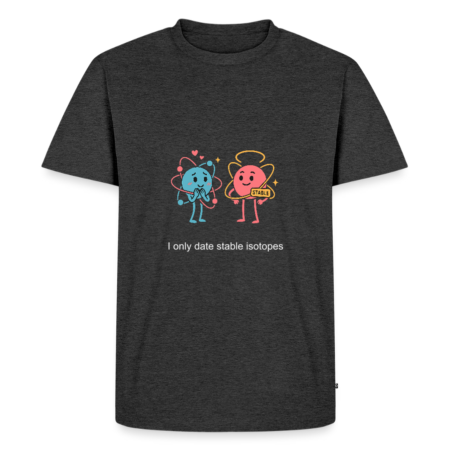I only date stable isotopes – Chemie der Herzen - Männer T-Shirt - Anthrazit meliert