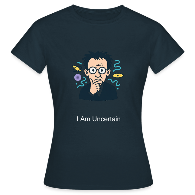 I Am Uncertain (Heisenberg Edition) - Frauen T-Shirt - Navy