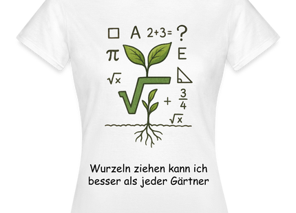 Mathe-T-Shirt Frauen: Wurzeln ziehen kann ich besser als jeder Gärtner - Weiß