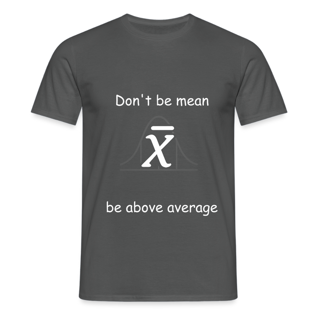 Be above average - Männer T-Shirt - Anthrazit