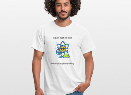 Never trust an atom – they make up everything - Männer T-Shirt - Weiß