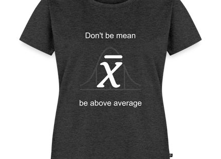 Be above average - Frauen T-Shirt - Anthrazit meliert