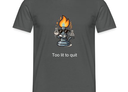 Too lit to quit – Der coolste Bunsenbrenner im Labor - Männer T-Shirt - Anthrazit