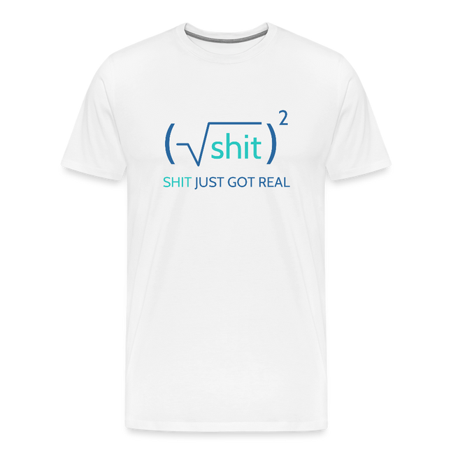Shit just got real - Männer Premium T-Shirt - Weiß