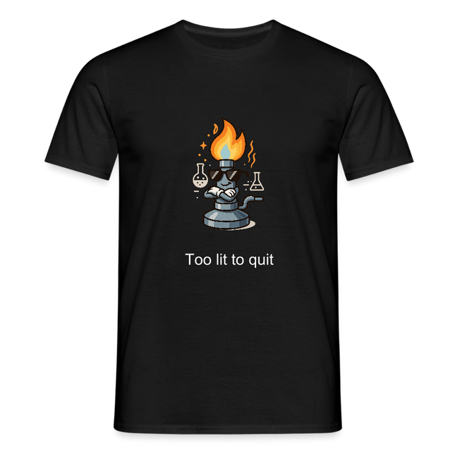 Too lit to quit – Der coolste Bunsenbrenner im Labor - Männer T-Shirt - Schwarz