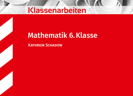 STARK Mathematik 6. Klasse - Klassenarbeiten