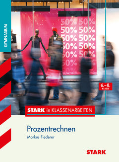 STARK Mathematik 6.-8. Klasse - STARK in Klassenarbeiten Gymnasium - Prozentrechnen