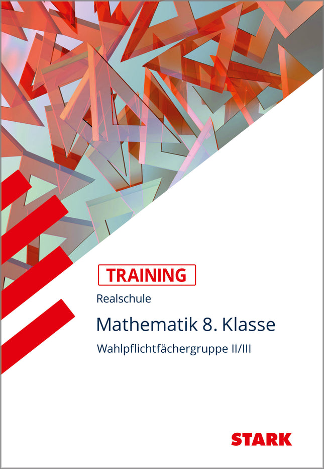 STARK Mathematik II/III 8. Klasse - Training Realschule - Grundwissen, Aufgaben und Lösungen