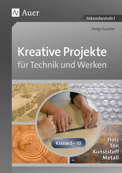 Kreative Projekte für Technik und Werken – Klasse 5–10