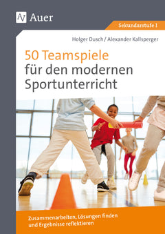 50 Teamspiele für den modernen Sportunterricht – Klasse 5–10