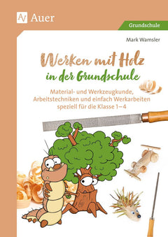 Werken mit Holz in der Grundschule – Klasse 1–4
