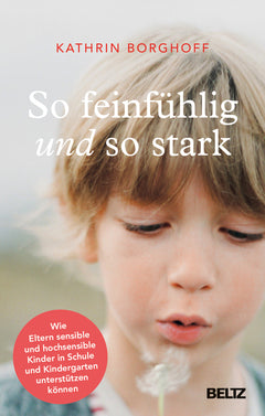 So feinfühlig und so stark – Sensible Kinder in Kita und Schule begleiten