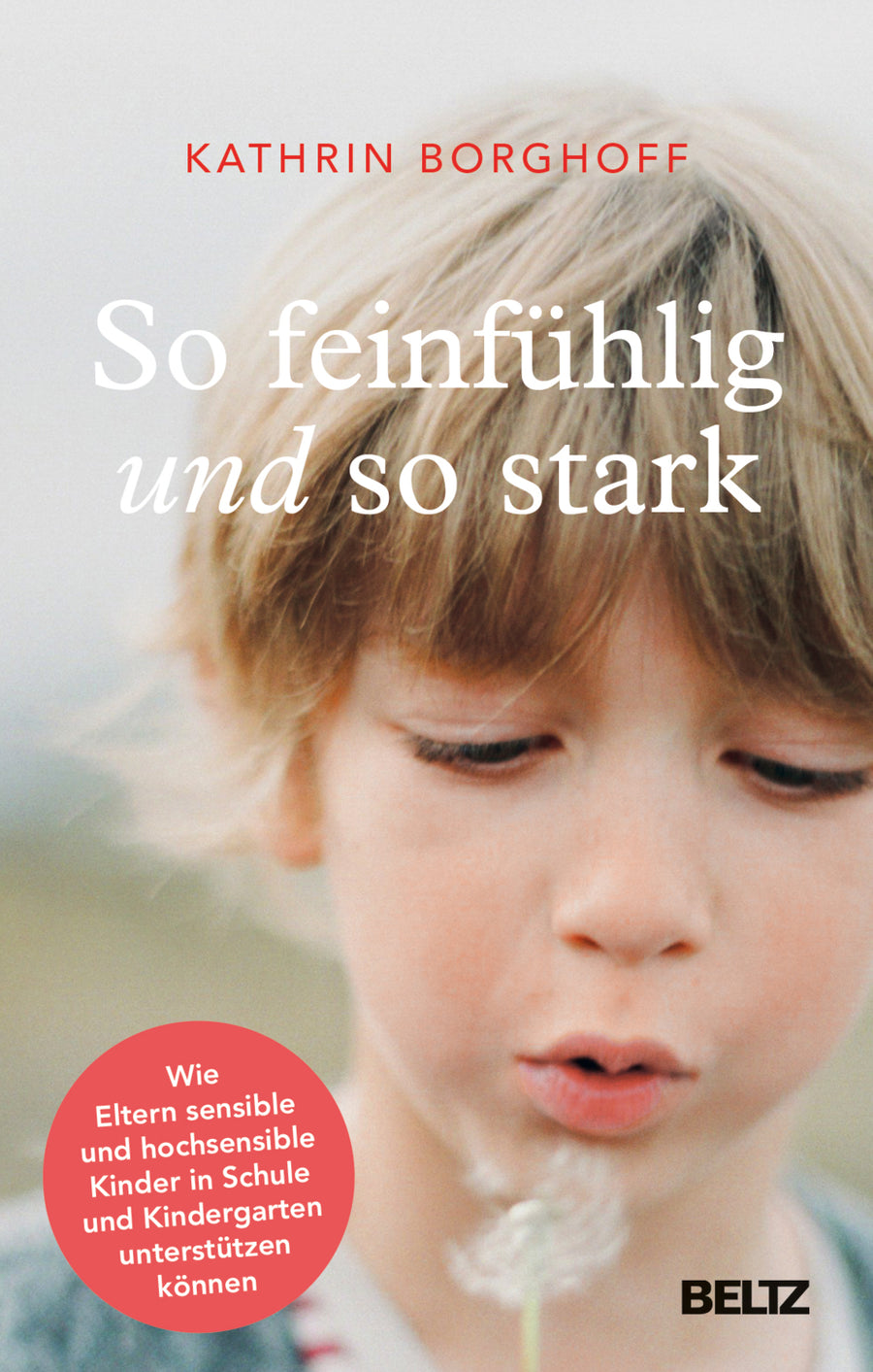 Cover: So feinfühlig und so stark – Sensible Kinder in Kita und Schule begleiten