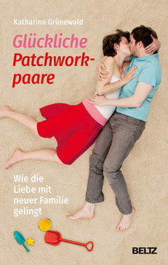 Glückliche Patchworkpaare – Partnerschaft in der neuen Familie