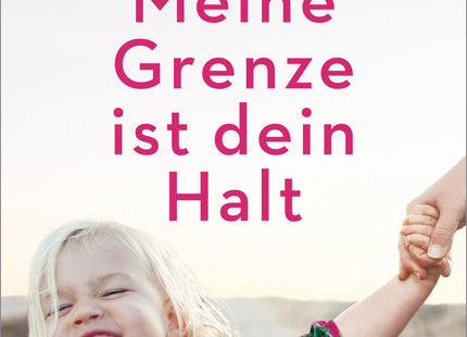Cover: Meine Grenze ist dein Halt – Kindern liebevoll Stopp sagen