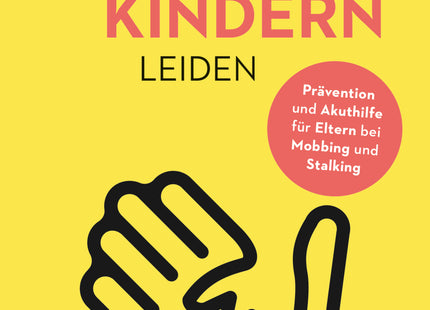 Cover: Wenn Kinder unter Kindern leiden – Elternratgeber bei Mobbing