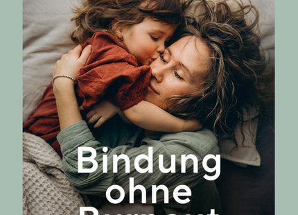 Cover: Bindung ohne Burnout – Eltern im Familienalltag entlasten