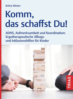 Komm, das schaffst Du! – Kinder mit ADHS im Alltag begleiten