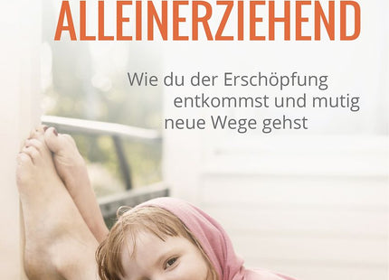 Cover: Stark und alleinerziehend – Eigene Kraft im Familienalltag finden