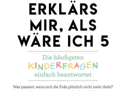 Erklärs mir, als wäre ich 5 - Die häufigsten Kinderfragen einfach beantwortet.