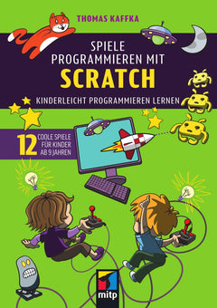Spiele programmieren mit Scratch – 12 Projekte für Kinder ab 9 Jahren
