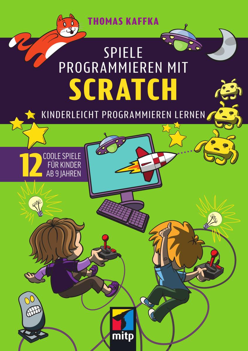 Buchcover: Spiele programmieren mit Scratch von Thomas Kaffka, 12 Projekte für Kinder ab 9 Jahren