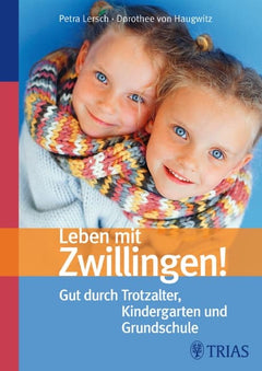 Leben mit Zwillingen! – Gut durch Trotzalter, Kindergarten und Grundschule