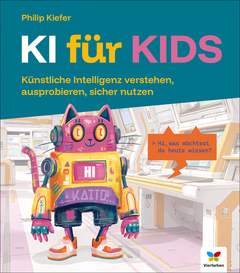KI für Kids – Künstliche Intelligenz verstehen, ausprobieren, sicher nutzen