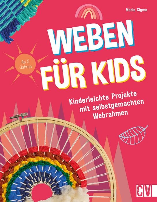 Weben für Kids – Kreative Projekte mit selbstgemachten Webrahmen – Originalcover des Kreativbuchs von Maria Sigma