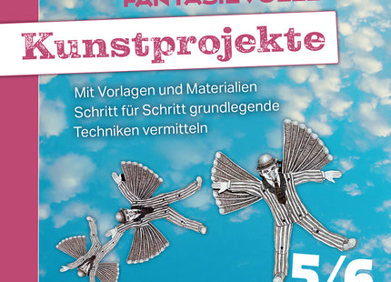 Originalcover: Fantasievolle Kunstprojekte 5–6 – Techniken Schritt für Schritt