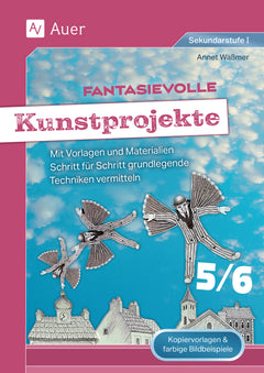 Fantasievolle Kunstprojekte 5–6 – Techniken Schritt für Schritt