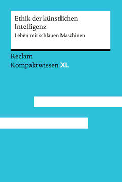 Reclam Ethik der künstlichen Intelligenz – Leben mit schlauen Maschinen